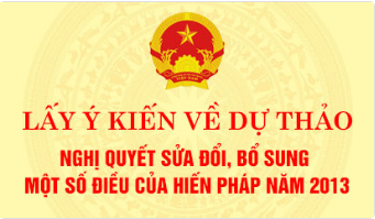 Lấy ý kiến về dự thảo Nghị quyết sửa đổi, bổ sung một số điều của Hiến pháp năm 2013
